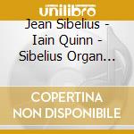 Jean Sibelius - Iain Quinn - Sibelius Organ Works Nordic Organ Music Tender Is The North cd