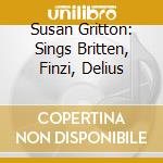 Susan Gritton: Sings Britten, Finzi, Delius cd musicale