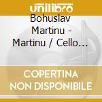 Bohuslav Martinu - Martinu / Cello Sonatas cd