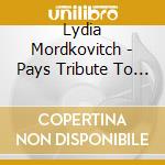Lydia Mordkovitch - Pays Tribute To David Oistrakh cd musicale di Lydia Mordkovitch