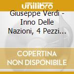 Giuseppe Verdi - Inno Delle Nazioni, 4 Pezzi Sacri cd musicale di Giuseppe Verdi