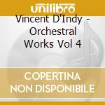 Vincent D'Indy - Orchestral Works Vol 4 cd musicale di Iceland So/gamba