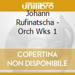 Johann Rufinatscha - Orch Wks 1