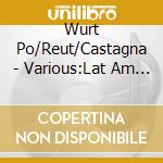 Wurt Po/Reut/Castagna - Various:Lat Am Orch Works cd