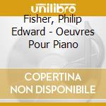 Fisher, Philip Edward - Oeuvres Pour Piano cd