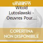 Witold Lutoslawski - Oeuvres Pour Voix And Orchestre: Lac cd musicale di Witold Lutoslawski