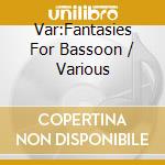 Var:Fantasies For Bassoon / Various cd
