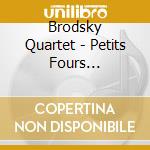 Brodsky Quartet - Petits Fours Favourite Encores cd musicale di Brodsky Quartet