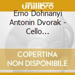 Erno Dohnanyi Antonin Dvorak - Cello Concertos cd