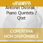 Antonin Dvorak - Piano Quintets / Qtet cd musicale di Antonin Dvorak