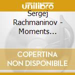 Sergej Rachmaninov - Moments Musicaux. Etudes-Tableaux O cd musicale di Sergej Rachmaninov