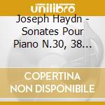 Joseph Haydn - Sonates Pour Piano N.30, 38 And 40 cd musicale di Joseph Haydn