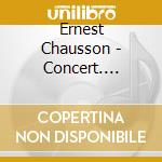 Ernest Chausson - Concert. Quatuor A Cordes Op.35 cd musicale di Ernest Chausson