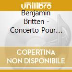 Benjamin Britten - Concerto Pour Piano (Version Revise cd musicale di Britten, Benjamin