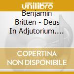 Benjamin Britten - Deus In Adjutorium. Cantata Miseric cd