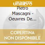Pietro Mascagni - Oeuvres De Concert cd musicale di Pietro Mascagni