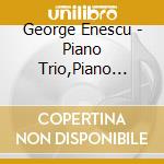 George Enescu - Piano Trio,Piano Quintet cd