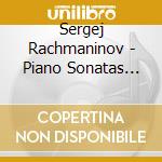 Sergej Rachmaninov - Piano Sonatas Nos 1 & 2 cd musicale di Sergej Rachmaninov
