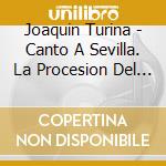 Joaquin Turina - Canto A Sevilla. La Procesion Del R cd
