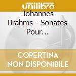 Johannes Brahms - Sonates Pour Violoncelle Op.38 And 99 cd musicale di Johannes Brahms