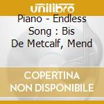 Piano - Endless Song : Bis De Metcalf, Mend cd