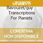 Bavouzet/guy - Transcriptions For Pianists cd musicale di Bavouzet/guy