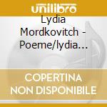 Lydia Mordkovitch - Poeme/lydia Mordkovitch cd musicale di Lydia Mordkovitch