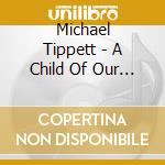 Michael Tippett - A Child Of Our Time cd