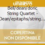 Bell/dean/doric String Quartet - Dean/epitaphs/string Quartets 1& 2