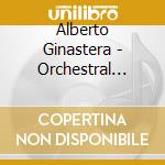 Alberto Ginastera - Orchestral Works 1 cd musicale di Alberto Ginastera