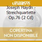 Joseph Haydn - Streichquartette Op.76 (2 Cd) cd musicale di Joseph Haydn