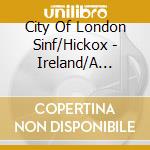 City Of London Sinf/Hickox - Ireland/A Downland Suite cd
