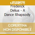Frederick Delius - A Dance Rhapsody cd