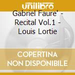 Gabriel Faure' - Recital Vol.1 - Louis Lortie cd