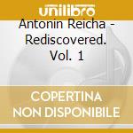 Antonin Reicha - Rediscovered. Vol. 1 cd musicale di Ivan Illic