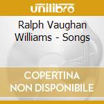 Ralph Vaughan Williams - Songs cd musicale di Ralph Vaughan Williams