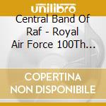 Central Band Of Raf - Royal Air Force 100Th Anniversary cd