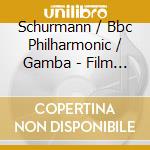 Schurmann / Bbc Philharmonic / Gamba - Film Music Of Gerard Schurmann cd musicale
