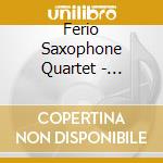 Ferio Saxophone Quartet - Flux/Original Works For Sax. Quartet cd