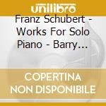 Franz Schubert - Works For Solo Piano - Barry Douglas cd musicale di Franz Schubert