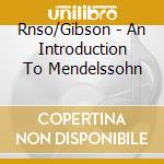 Rnso/Gibson - An Introduction To Mendelssohn cd musicale di Rnso/Gibson
