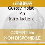 Gustav Holst - An Introduction To Gustav Holst cd