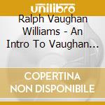 Ralph Vaughan Williams - An Intro To Vaughan Williams cd
