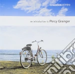 Percy Grainger - An Introduction To Percy Grainger cd