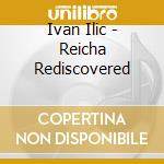 Ivan Ilic - Reicha Rediscovered