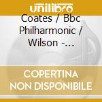 Coates / Bbc Philharmonic / Wilson - Orchestral Works 1 cd musicale