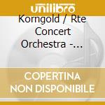 Korngold / Rte Concert Orchestra - Violin Concerto / String Sextet cd musicale