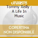 Tommy Reilly - A Life In Music cd musicale