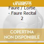 Faure / Lortie - Faure Recital 2 cd musicale