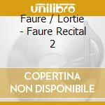 Faure / Lortie - Faure Recital 2 cd